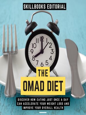 cover image of The Omad Diet--Discover How Eating Just Once a Day Can Accelerate Your Weight Loss and Improve Your Overall Health